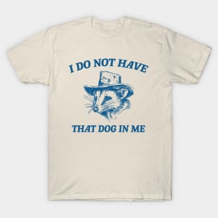 I Do Not Have That Dog In Me, Cartoon Meme Top, Vintage Cartoon Sweater, Unisex T-Shirt